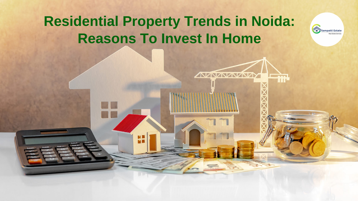 Residential Property Trends in Noida: Reasons To Invest In Home