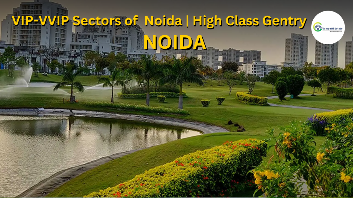VIP & VVIP Sector of Noida | Sampatti Estate